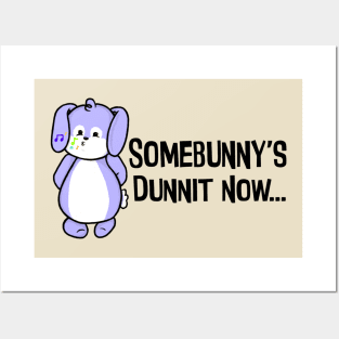 Somebunny's Dunnit Now Posters and Art